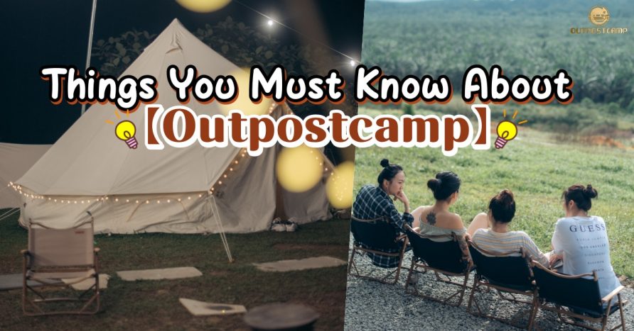 Things that you must know about OUTPOSTCAMP?